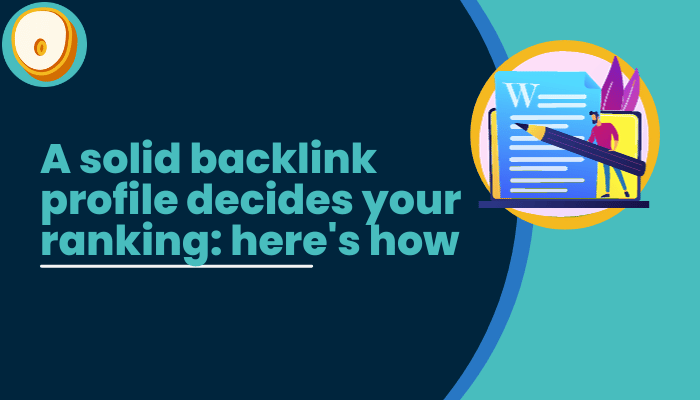 A solid backlink profile decides your ranking here's how