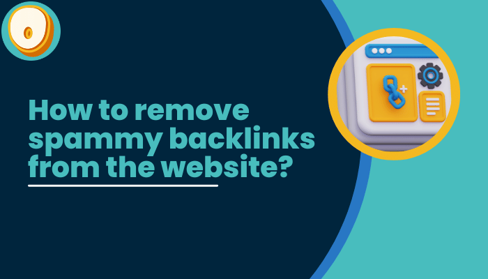 How to remove spammy backlinks from the website